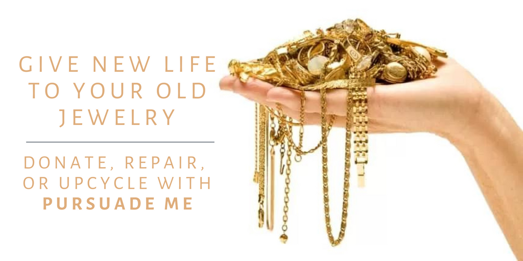 Give New Life to Your Old Jewelry: Donate, Repair, or Upcycle with Pursuade Me